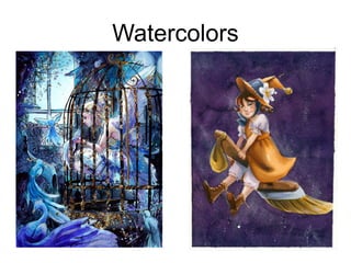Watercolors 
 