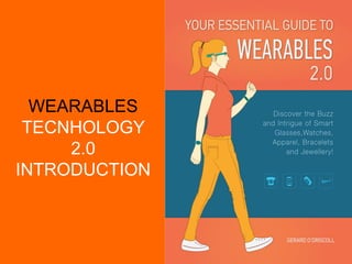 WEARABLES
TECNHOLOGY
2.0
INTRODUCTION
 