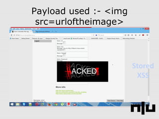 Payload used :- <img
src=urloftheimage>
Stored
XSS
 