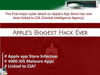 The First major cyber attack on Apple's App Store has now
been linked to CIA (Central Intelligence Agency)
 