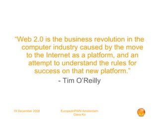 “ Web 2.0 is the business revolution in the computer industry caused by the move to the Internet as a platform, and an attempt to understand the rules for success on that new platform.” - Tim O’Reilly 