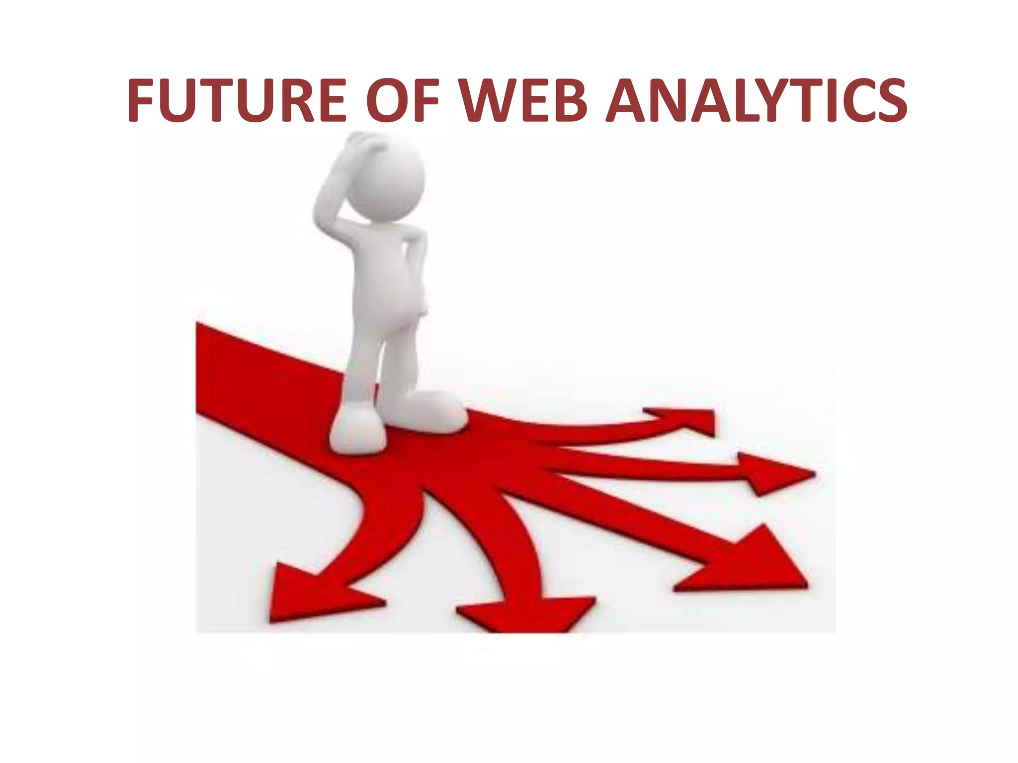 FUTURE OF WEB ANALYTICS
 