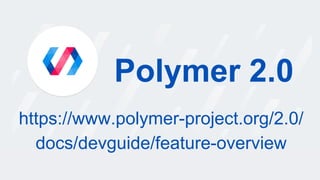 Codelab: Build Google Maps using Web Components & No Code!
Workshop: Introduction to Web Components & Polymer - @JohnRiv -...