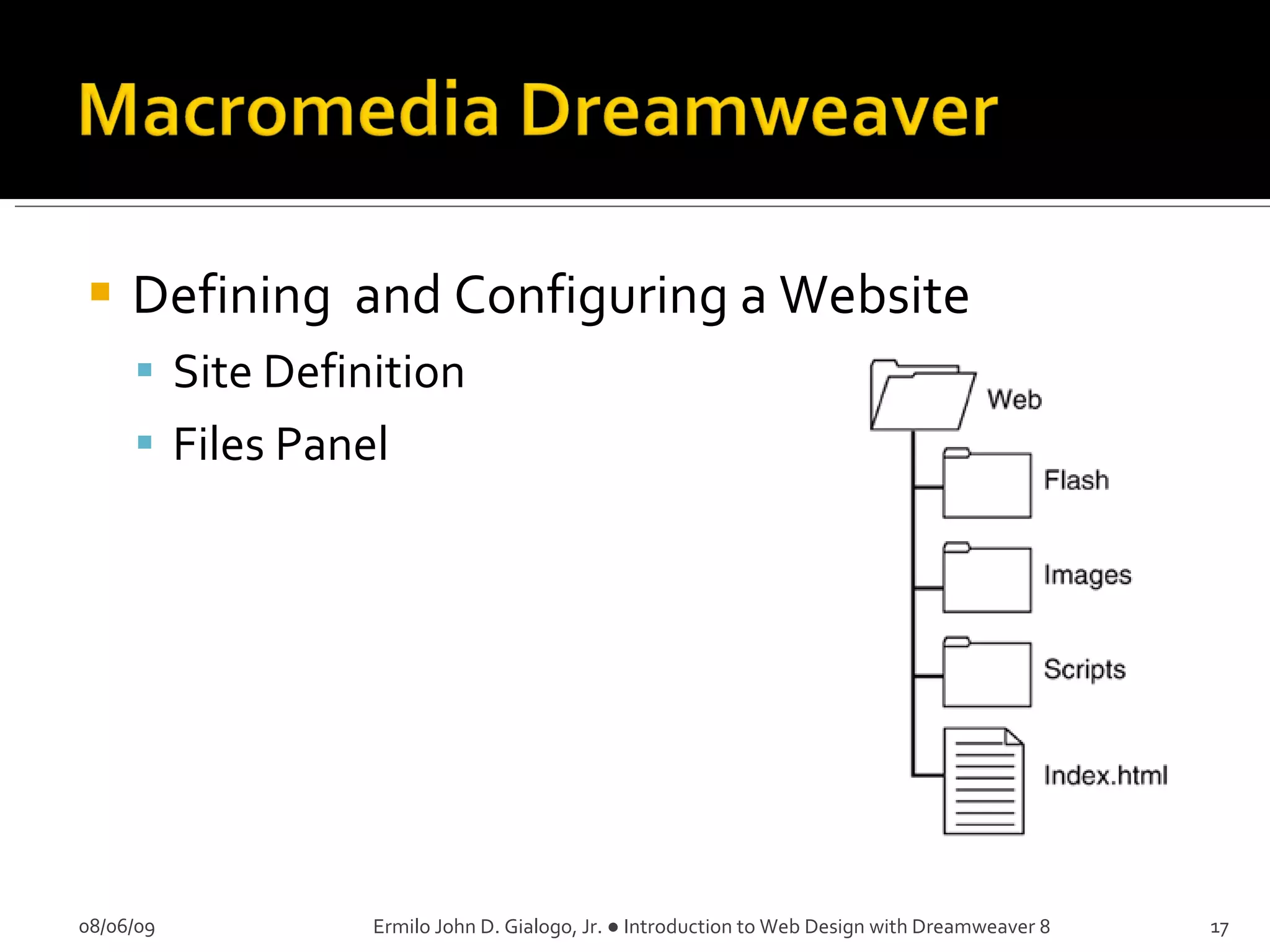 Defining  and Configuring a Website Site Definition Files Panel 08/06/09 Ermilo John D. Gialogo, Jr. ● Introduction to Web Design with Dreamweaver 8 