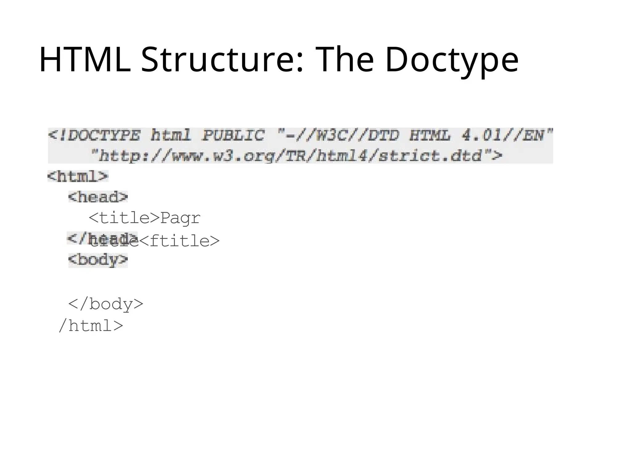 HTML Structure: The Doctype
<title>Pagr
title<ftitle>
</body>
/html>
 