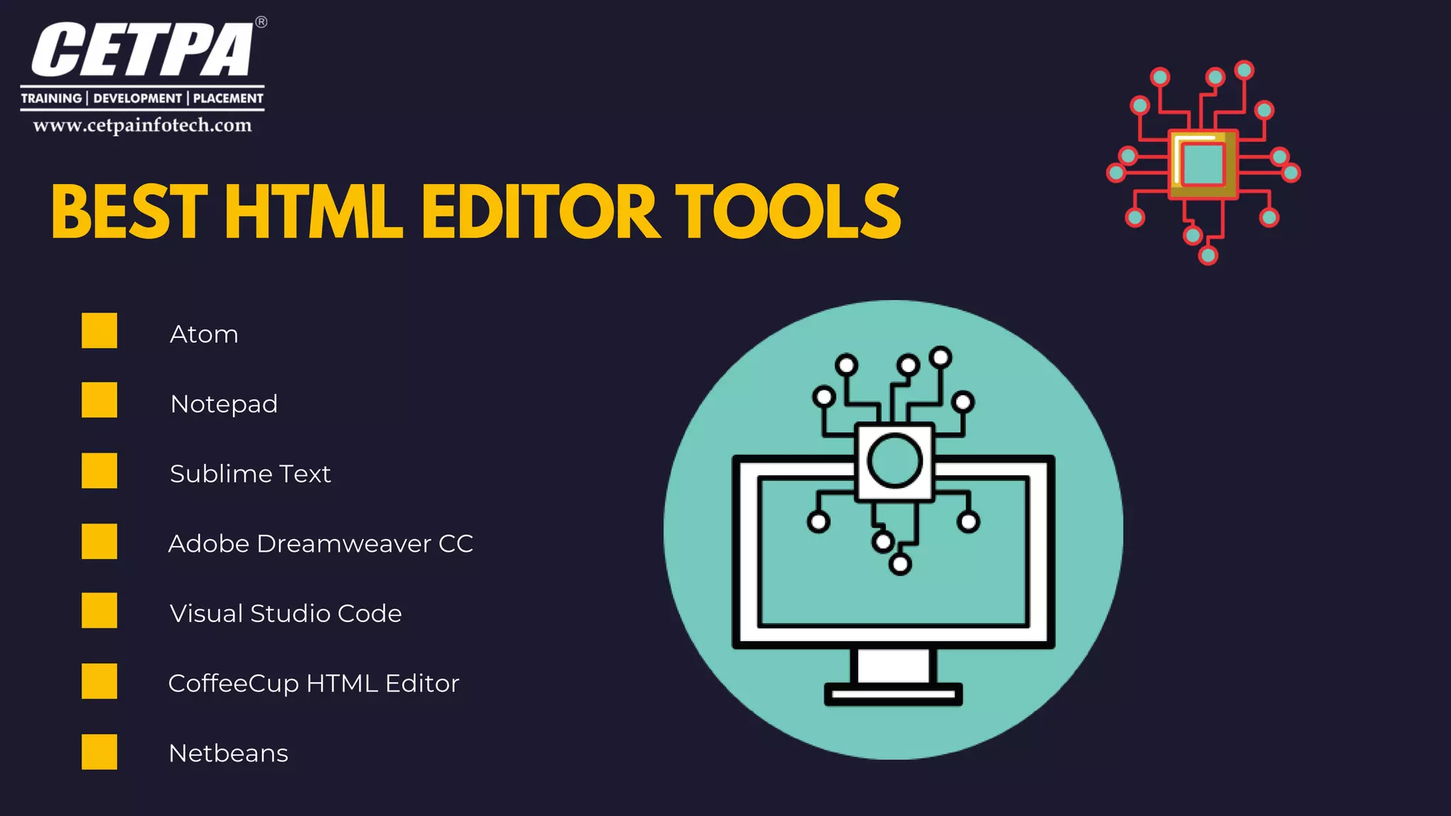 BEST HTML EDITOR TOOLS
Atom
Notepad
Sublime Text
Adobe Dreamweaver CC
Visual Studio Code
CoffeeCup HTML Editor
Netbeans
 