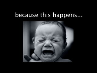 because this happens...