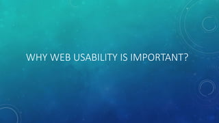 WHY WEB USABILITY IS IMPORTANT?
 