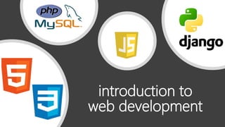 introduction to
web development
 