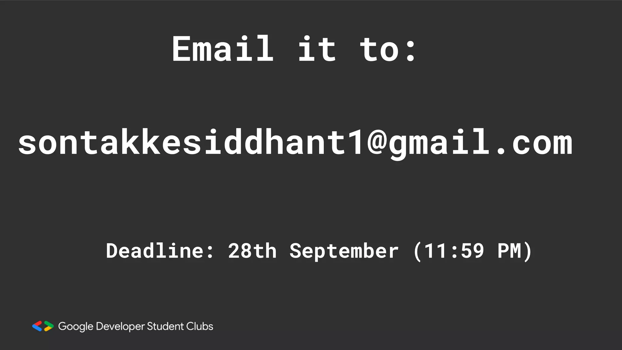 sontakkesiddhant1@gmail.com
Email it to:
Deadline: 28th September (11:59 PM)
 