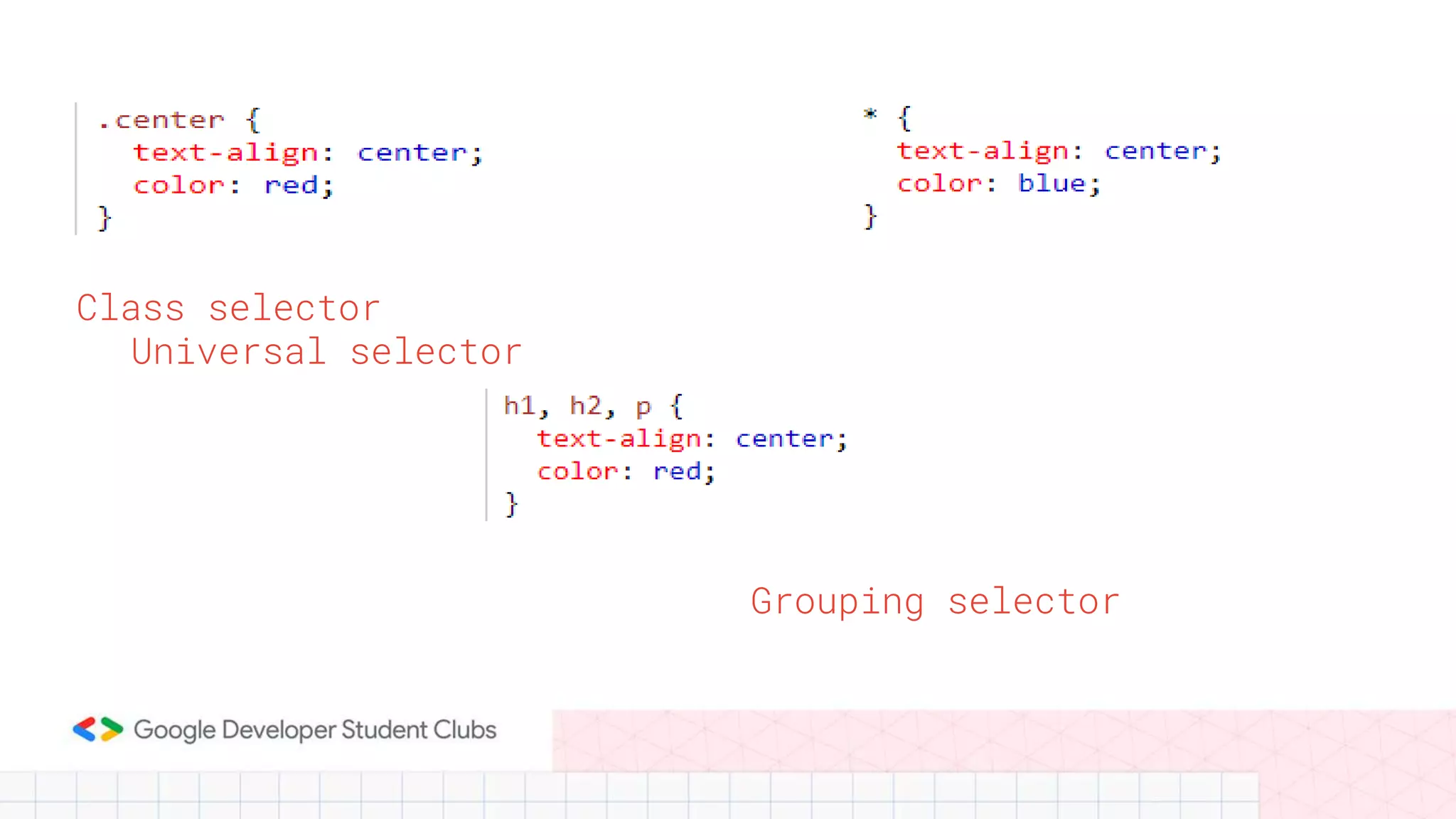 Class selector
Universal selector
Grouping selector
 