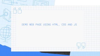 DEMO WEB PAGE USING HTML, CSS AND JS
 