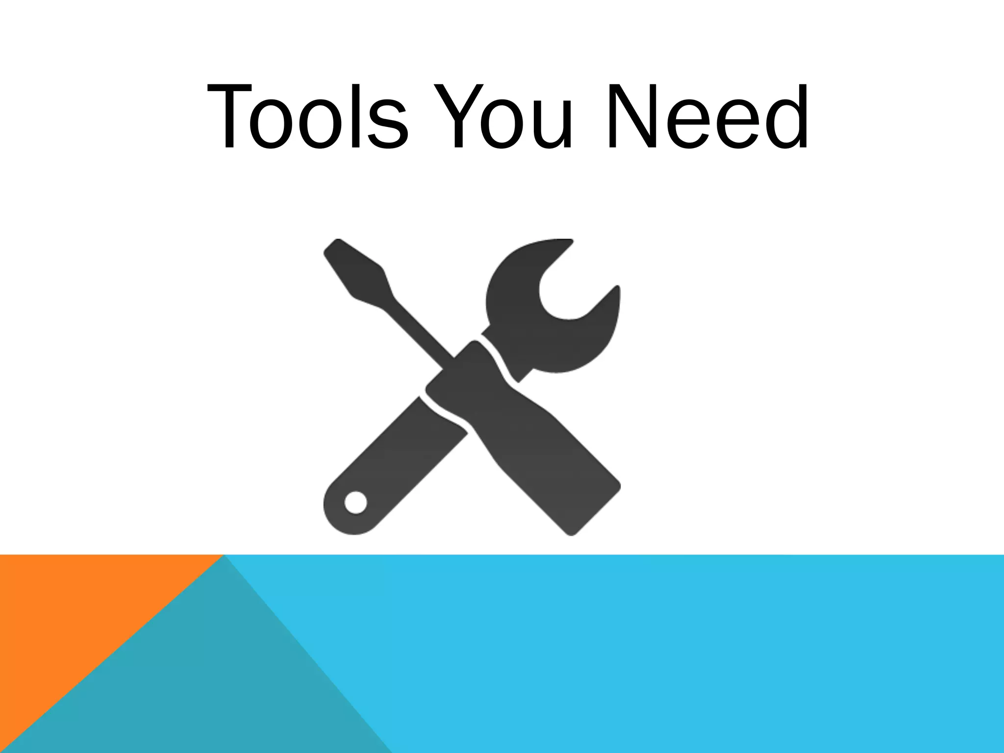 Tools You Need
 