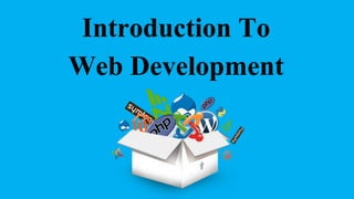 Introduction To
Web Development
 