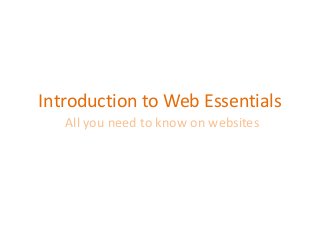 Introduction to Web Essentials
All you need to know on websites
 