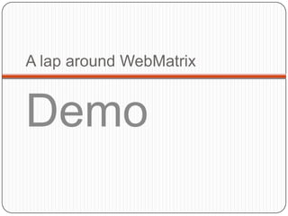 A lap around WebMatrix


Demo
 