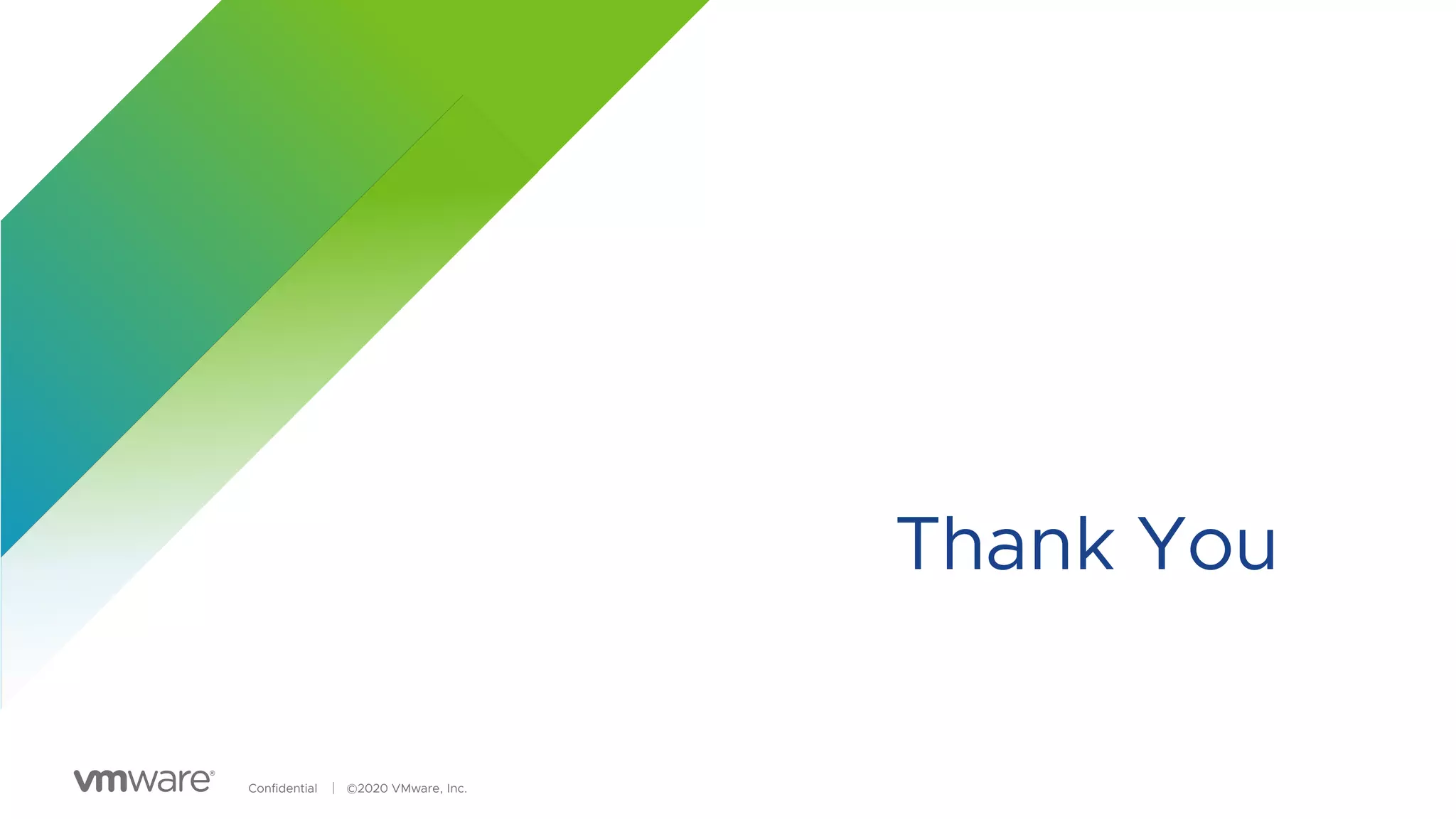 Confidential │ ©2020 VMware, Inc.
Thank You
 
