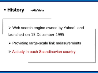 A study in each Scandinavian country A study in each Scandinavian countryA study that included a count of the number of web pages in each Scandinavian country that linked to the pages of each other Scanadinavian country(Ingwersen, 1998)