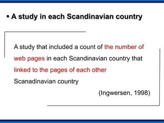  Three types of Webometrics(Web-based measurement research)Link analysisThe reliability and coverage of search enginesChanges in the content of the web or individual collections of web pages(Bar-Ilan, 2004)