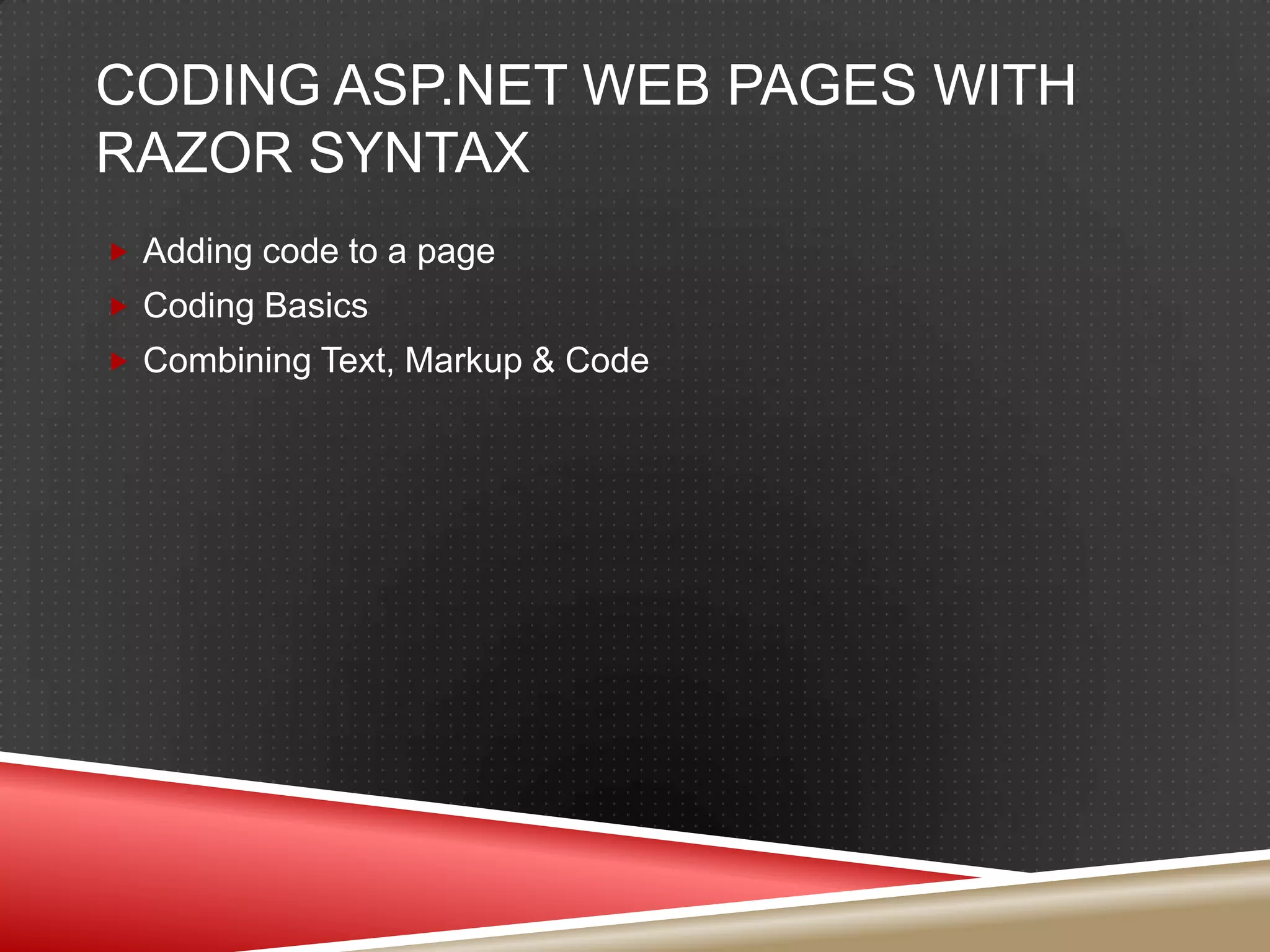 Coding ASP.NET Web Pages with Razor SyntaxAdding code to a pageCoding BasicsCombining Text, Markup & Code