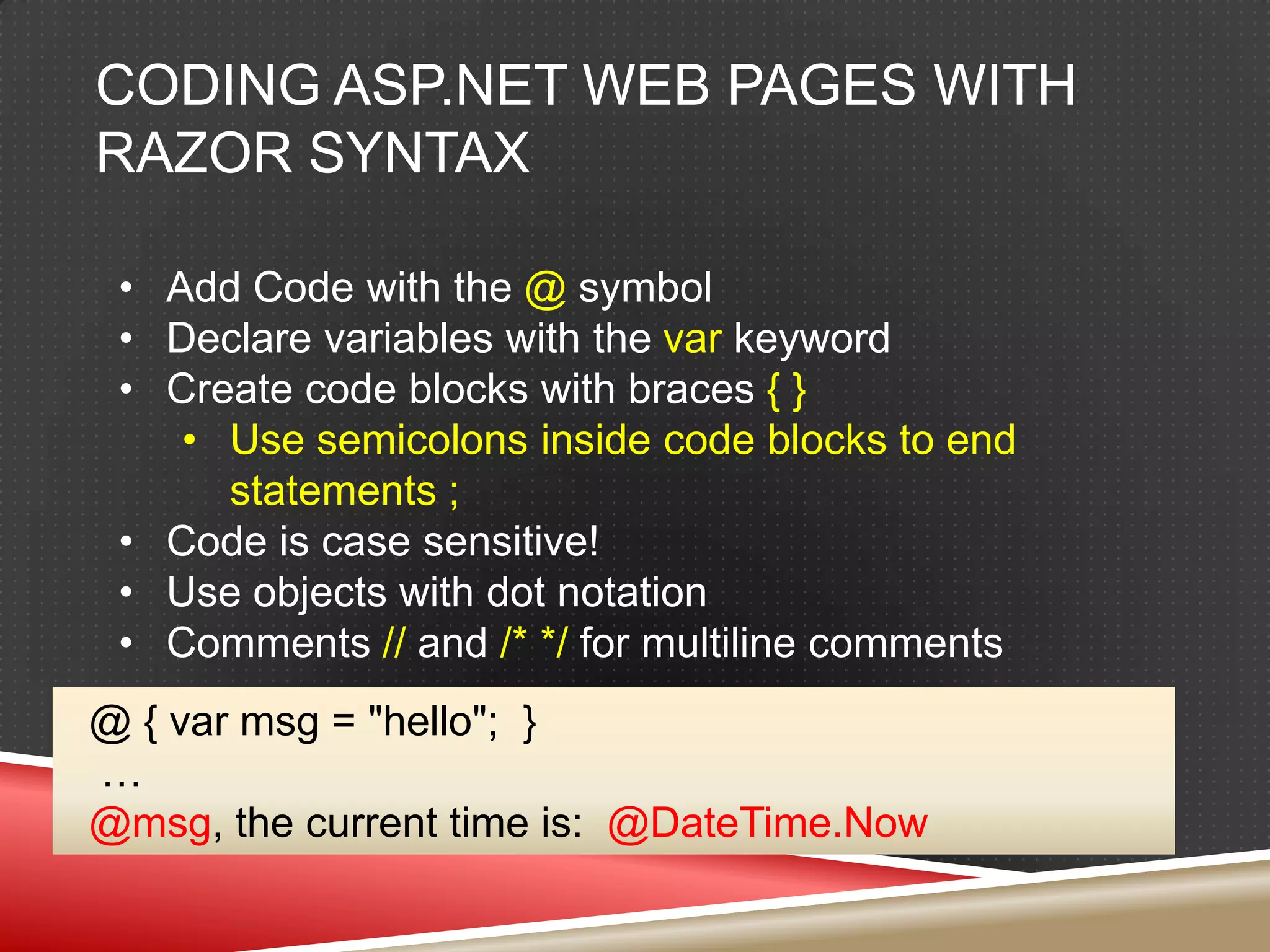 Coding ASP.NET Web Pages with Razor SyntaxAdd Code with the @ symbol
