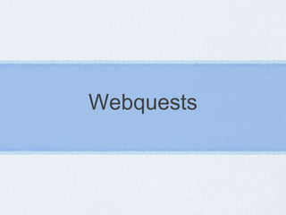 Webquests
 