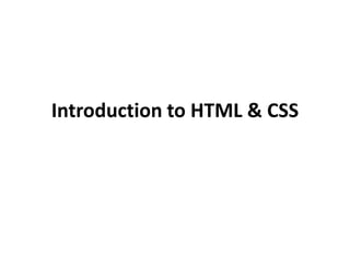 Introduction to HTML & CSS

 