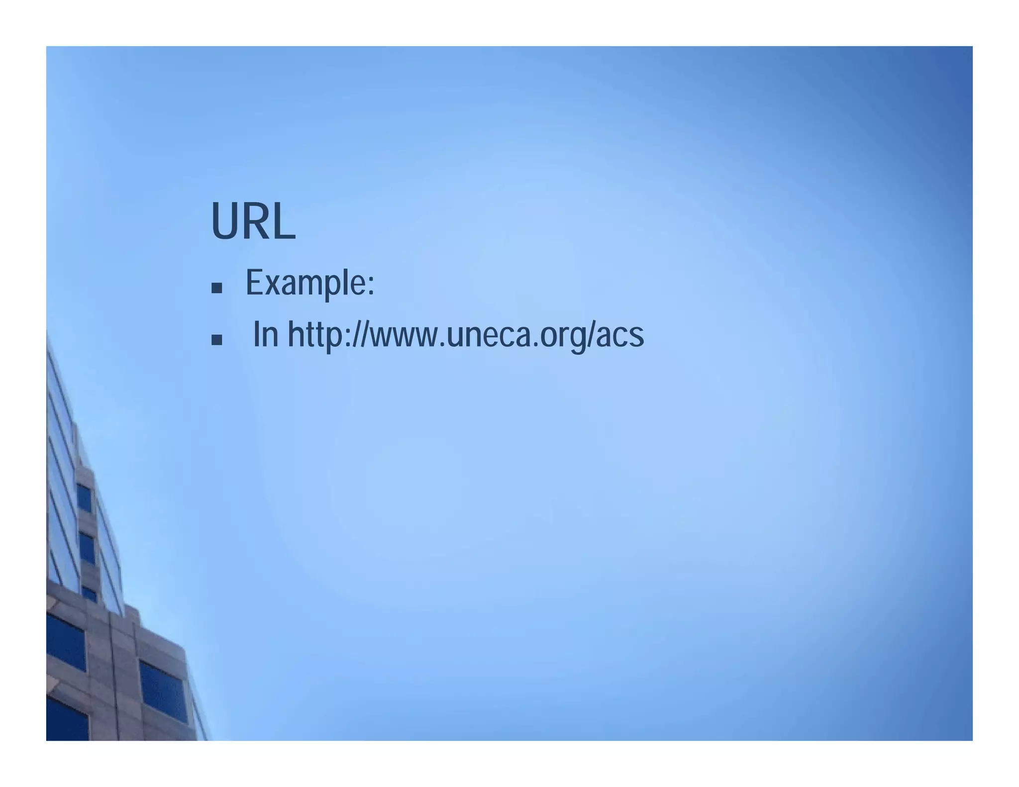  Example:
 In http://www.uneca.org/acs
URL
 