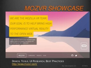 MOZVR SHOWCASE
DEMOS, TOOLS, UI RESEARCH, BEST PRACTICES
http://www.mozvr.com/ 10/7/2015http://www.tonyparisi.com
 