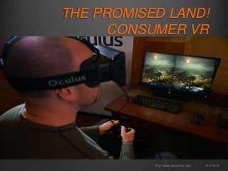 THE PROMISED LAND!
CONSUMER VR
10/7/2015http://www.tonyparisi.com
 