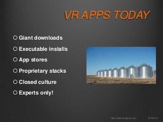 10/7/2015http://www.tonyparisi.com
 Giant downloads
 Executable installs
 App stores
 Proprietary stacks
 Closed culture
 Experts only!
VR APPS TODAY
 