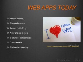 WEB APPS TODAY
 Instant access
 No gatekeepers
 Instant publishing
 Your choice of tools
 Culture of collaboration
 Source code
 No barriers to entry
10/7/2015http://www.tonyparisi.com
image: Mark Surman
http://commonspace.wordpress.com/2014/03/12/happybirthday/
 