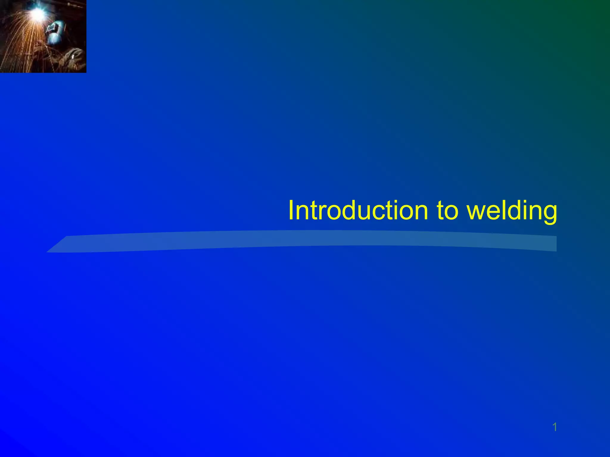 1
Introduction to welding
 