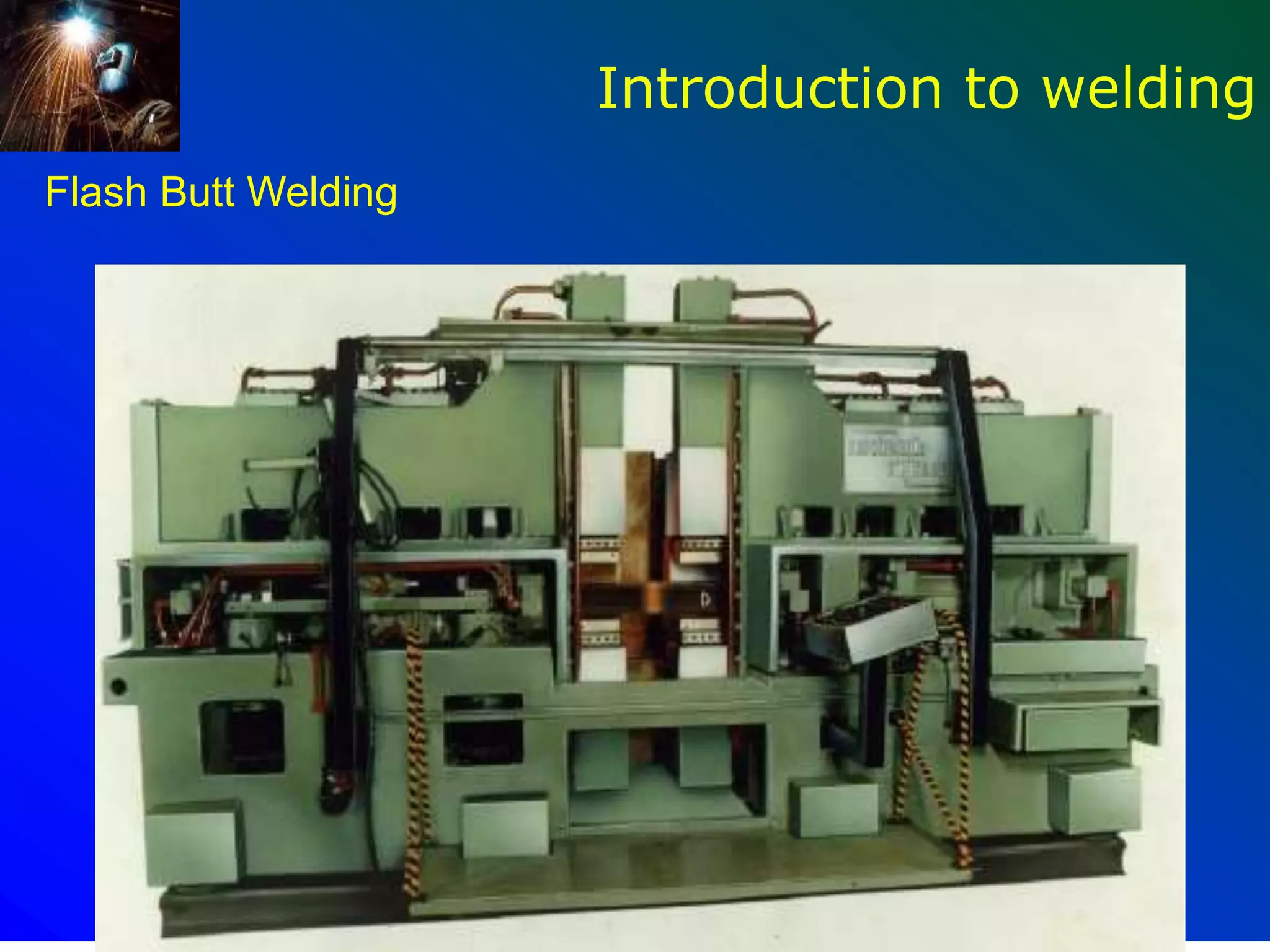 68
Introduction to welding
Flash Butt Welding
 