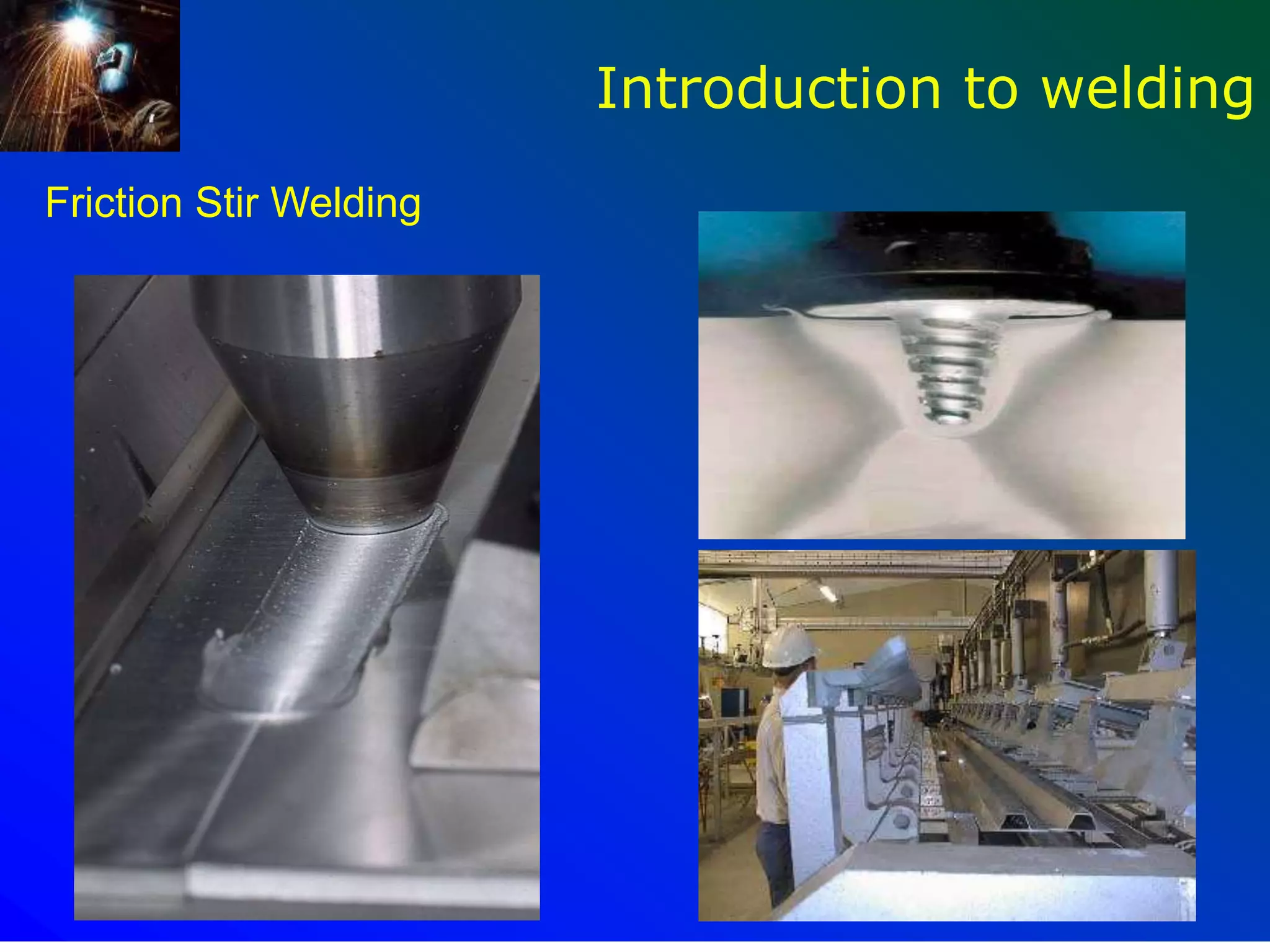 71
Introduction to welding
Friction Stir Welding
 