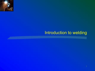 1
Introduction to welding
 