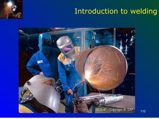 Introduction to welding




                  110
 