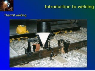 Introduction to welding
Thermit welding




                                    59
 