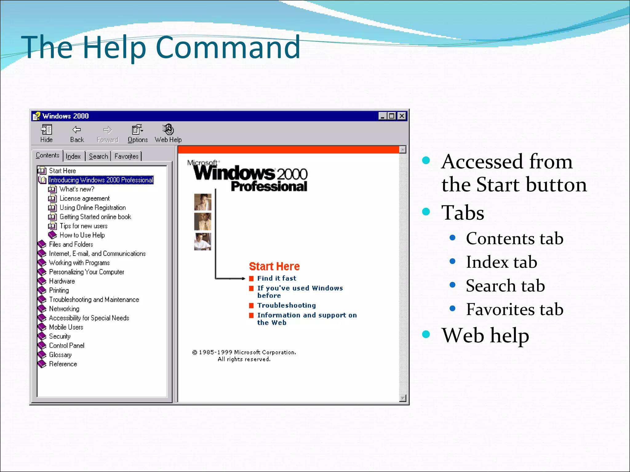 The Help Command Accessed from the Start button Tabs Contents tab Index tab Search tab Favorites tab Web help 