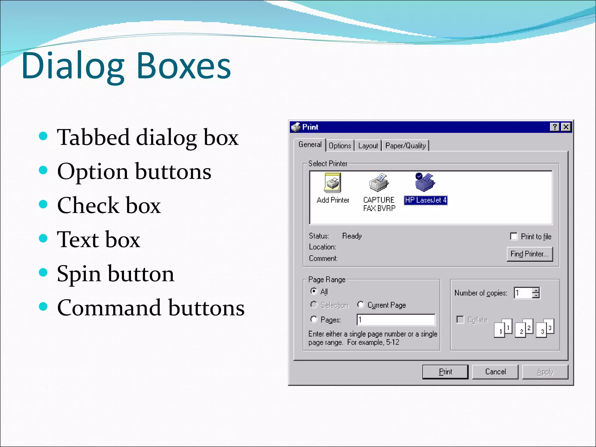 Dialog Boxes Tabbed dialog box Option buttons Check box Text box Spin button Command buttons 