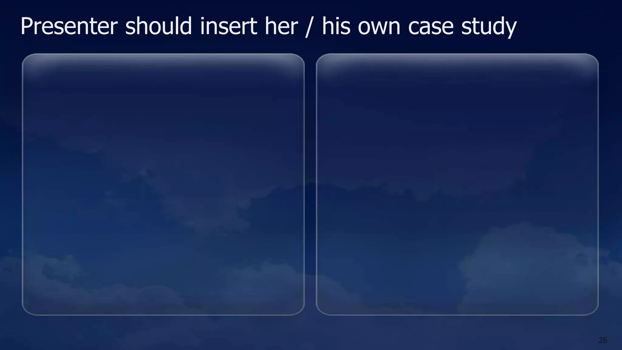 Presenter should insert her / his own case study 26 