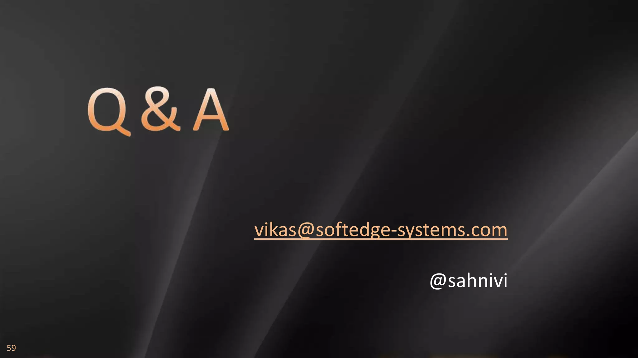 vikas@softedge-systems.com @sahnivi 59 