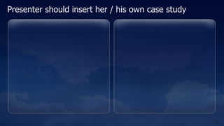 Presenter should insert her / his own case study




                                                   26
 
