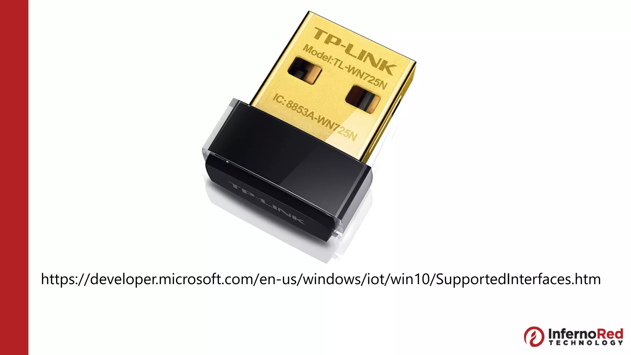 https://developer.microsoft.com/en-us/windows/iot/win10/SupportedInterfaces.htm
 