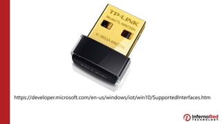 https://developer.microsoft.com/en-us/windows/iot/win10/SupportedInterfaces.htm
 