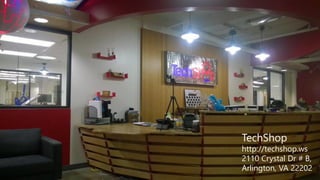 TechShop
http://techshop.ws
2110 Crystal Dr # B,
Arlington, VA 22202
 