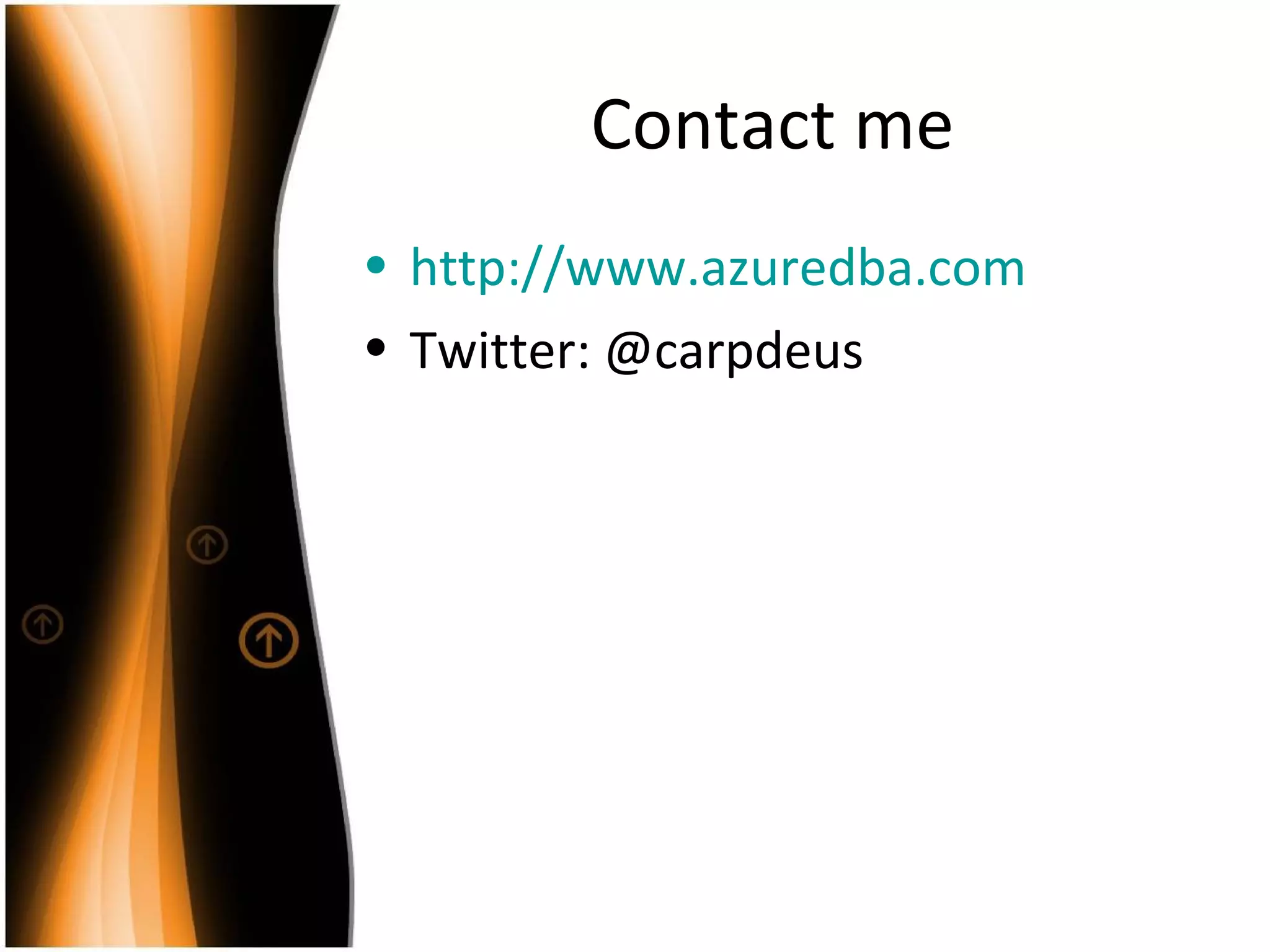 Contact me http://www.azuredba.com Twitter: @carpdeus 
