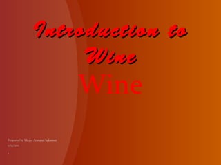 Introduction to
     Wine
    Wine
 